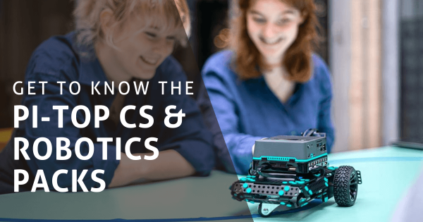 Get To Know The pi-top CS & Robotics Packs