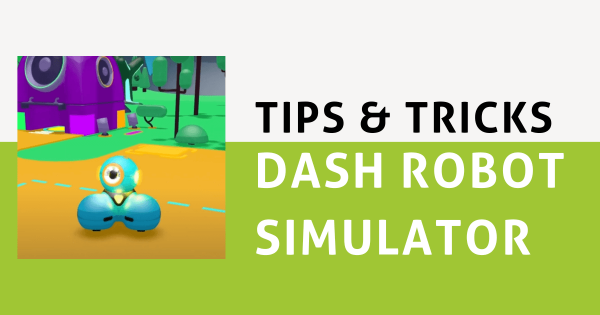 Tips & Tricks | The Dash Robot Simulator