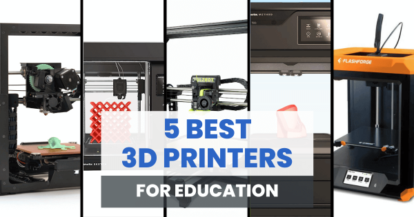 5 Best 3D Printers For Education In 2025