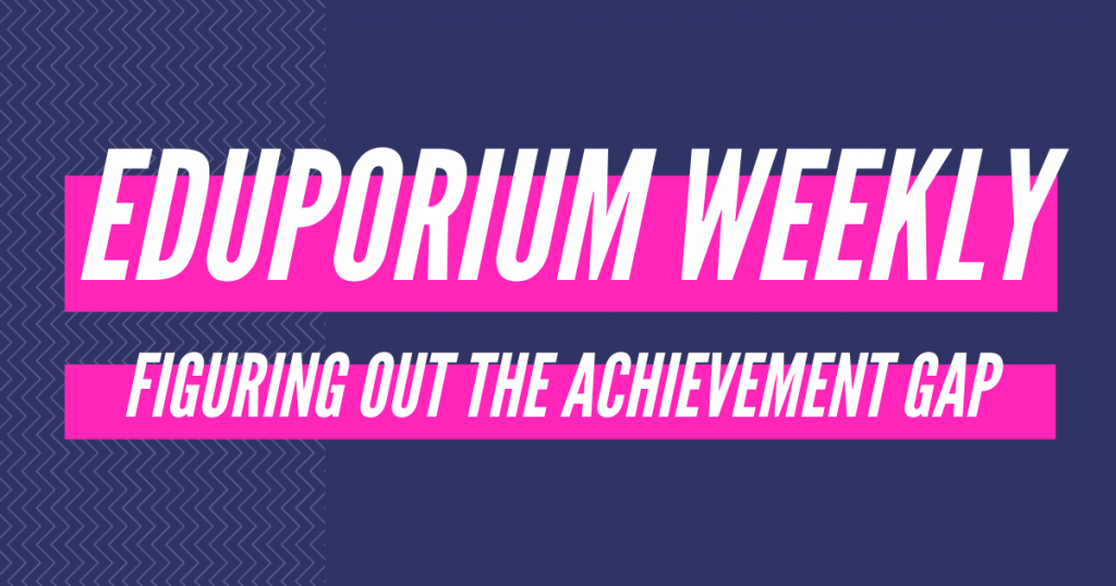 eduporium-weekly-figuring-out-the-achievement-gap-blog