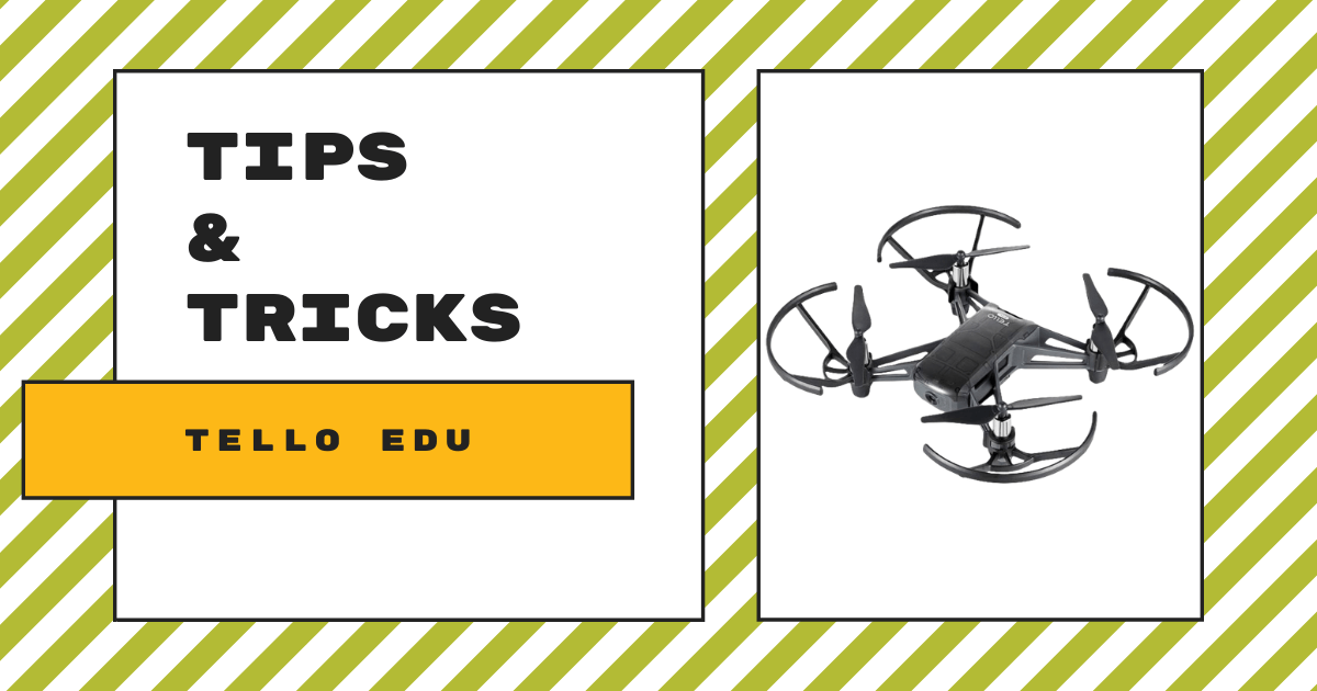 Tips & Tricks | The DJI Tello EDU Drone – Eduporium Blog
